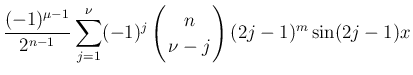 $\displaystyle \frac{(-1)^{\mu-1}}{2^{n-1}}
\sum_{j=1}^\nu (-1)^j\left(\begin{array}{c}
\!\!n\!\! \\  \!\!\nu-j\!\! \end{array}\right)(2j-1)^m\sin(2j-1)x$