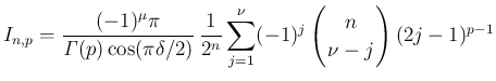 $\displaystyle
I_{n,p}
=
\frac{(-1)^\mu\pi}{\mathit{\Gamma}(p)\cos(\pi\delta/...
...eft(\begin{array}{c}
\!\!n\!\! \\ \!\!\nu-j\!\! \end{array}\right)(2j-1)^{p-1}$