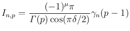 $\displaystyle I_{n,p}
=
\frac{(-1)^\mu\pi}{\mathit{\Gamma}(p)\cos(\pi\delta/2)}\gamma_{n}(p-1)$