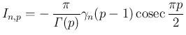 $\displaystyle
I_{n,p}
=
-\,\frac{\pi}{\mathit{\Gamma}(p)}\gamma_{n}(p-1)\mathop{\mathrm{cosec}}\frac{\pi p}{2}$