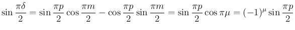 $\displaystyle \sin\frac{\pi\delta}{2}
=
\sin\frac{\pi p}{2}\cos\frac{\pi m}{2}
...
...n\frac{\pi m}{2}
= \sin\frac{\pi p}{2}\cos\pi\mu
= (-1)^\mu\sin\frac{\pi p}{2}
$
