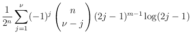 $\displaystyle \frac{1}{2^n}\sum_{j=1}^{\nu}
(-1)^j\left(\begin{array}{c}
\!\!n\!\! \\  \!\!\nu-j\!\! \end{array}\right)(2j-1)^{m-1}\log(2j-1)$