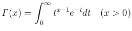 $\displaystyle \mathit{\Gamma}(x) = \int_0^\infty t^{x-1}e^{-t}dt\hspace{1zw}(x>0)
$