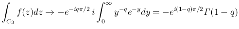 $\displaystyle
\int_{C_3}f(z)dz
\rightarrow -e^{-iq\pi/2}\,i\int_0^\infty y^{-q}e^{-y}dy
= -e^{i(1-q)\pi/2}\mathit{\Gamma}(1-q)$