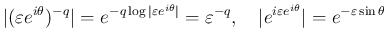 $\displaystyle \vert(\varepsilon e^{i\theta})^{-q}\vert
= e^{-q\log\vert\vareps...
...pace{1zw}
\vert e^{i\varepsilon e^{i\theta}}\vert = e^{-\varepsilon\sin\theta}
$