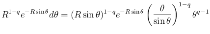 $\displaystyle R^{1-q}e^{-R\sin\theta}d\theta
= (R\sin\theta)^{1-q}e^{-R\sin\theta}
\left(\frac{\theta}{\sin\theta}\right)^{1-q}\theta^{q-1}$