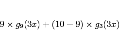 \begin{displaymath}
9\times g_9(3x)+(10-9)\times g_3(3x)
\end{displaymath}