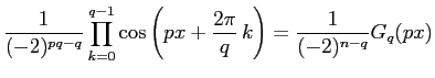 $\displaystyle \frac{1}{(-2)^{pq-q}}\prod_{k=0}^{q-1}
\cos \left(px+\frac{2\pi}{q}\,k\right)
=
\frac{1}{(-2)^{n-q}}G_q(px)$