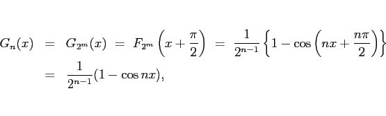 \begin{eqnarray*}G_{n}(x)
&=&
G_{2^m}(x)
\ =\
F_{2^m}\left(x+\frac{\pi}{2...
...n\pi}{2}\right)\right\}
\\ &=&
\frac{1}{2^{n-1}}(1 - \cos nx), \end{eqnarray*}