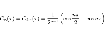 \begin{displaymath}
G_{n}(x) = G_{2^m}(x)
= \frac{1}{2^{n-1}}\left(\cos\frac{n\pi}{2} - \cos nx\right)
\end{displaymath}