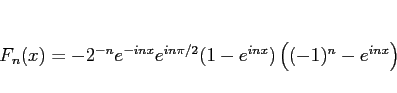 \begin{displaymath}
F_n(x)
=
-2^{-n}e^{-inx}e^{in\pi/2}(1-e^{inx})\left((-1)^n-e^{inx}\right)
\end{displaymath}
