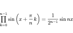 \begin{displaymath}
\prod_{k=0}^{n-1}\sin\left(x + \frac{\pi}{n}\,k\right)
= \frac{1}{2^{n-1}}\sin nx\end{displaymath}