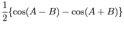 $\displaystyle \frac{1}{2}\{\cos(A-B) - \cos(A+B)\}$