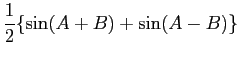 $\displaystyle \frac{1}{2}\{\sin(A+B) + \sin(A-B)\}$
