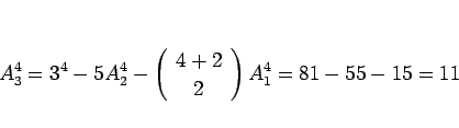 \begin{displaymath}
A^4_3 = 3^4 - 5A^4_2 - \left(\begin{array}{c} 4+2  2 \end{array}\right)A^4_1 = 81-55-15 = 11
\end{displaymath}