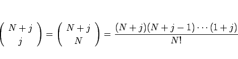 \begin{displaymath}
\left(\begin{array}{c} N+j  j \end{array}\right) = \left(...
...  N \end{array}\right) = \frac{(N+j)(N+j-1)\cdots(1+j)}{N!}
\end{displaymath}