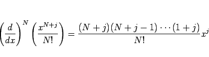 \begin{displaymath}
\left(\frac{d}{dx}\right)^N\left(\frac{x^{N+j}}{N!}\right)
= \frac{(N+j)(N+j-1)\cdots(1+j)}{N!}x^j
\end{displaymath}