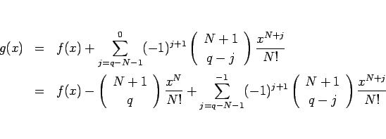 \begin{eqnarray*}g(x)
&=&
f(x) + \sum_{j=q-N-1}^0(-1)^{j+1}\left(\begin{arra...
...begin{array}{c} N+1  q-j \end{array}\right)\frac{x^{N+j}}{N!}
\end{eqnarray*}