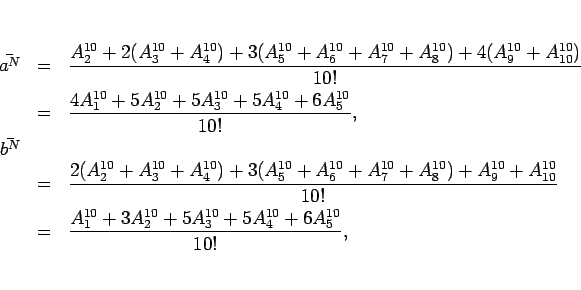 \begin{eqnarray*}\bar{a^N}
&=&
\frac{A^{10}_2+2(A^{10}_3+A^{10}_4)
+3(A^{10}_...
...=&
\frac{A^{10}_1+3A^{10}_2+5A^{10}_3+5A^{10}_4+6A^{10}_5}{10!},\end{eqnarray*}