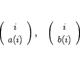 \begin{displaymath}
\left(\begin{array}{c} i  a(i) \end{array}\right),\hspace{1zw}\left(\begin{array}{c} i  b(i) \end{array}\right)
\end{displaymath}