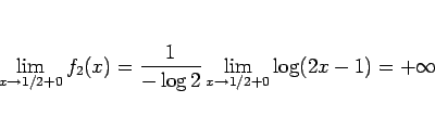 \begin{displaymath}
\lim_{x\rightarrow 1/2+0}f_2(x)
=\frac{1}{-\log 2}\lim_{x\rightarrow 1/2+0}\log(2x-1)=+\infty
\end{displaymath}