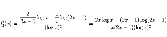 \begin{displaymath}
f_2'(x)
=\frac{\displaystyle \frac{2}{2x-1}\log x-\frac{1}{x...
...log x)^2}
=\frac{2x\log x-(2x-1)\log(2x-1)}{x(2x-1)(\log x)^2}
\end{displaymath}