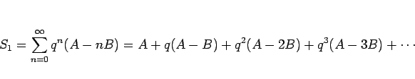 \begin{displaymath}
S_1
=\sum_{n=0}^\infty q^n(A-nB)
=A+q(A-B)+q^2(A-2B)+q^3(A-3B)+\cdots\end{displaymath}