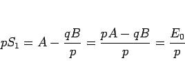 \begin{displaymath}
pS_1=A-\frac{qB}{p}=\frac{pA-qB}{p}=\frac{E_0}{p}
\end{displaymath}