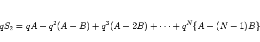 \begin{displaymath}
qS_2
= qA +q^2(A-B)+q^3(A-2B)+\cdots +q^N\{A-(N-1)B\}\end{displaymath}