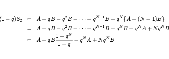 \begin{eqnarray*}(1-q)S_2
&=&
A-qB-q^2B-\cdots -q^{N-1}B-q^N\{A-(N-1)B\}
 ...
...^{N-1}B-q^NB-q^NA+Nq^NB
 &=&
A-qB\frac{1-q^N}{1-q}-q^NA+Nq^NB\end{eqnarray*}