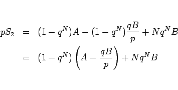 \begin{eqnarray*}pS_2
&=&
(1-q^N)A-(1-q^N)\frac{qB}{p}+Nq^NB
 &=&
(1-q^N)\left(A-\frac{qB}{p}\right)+Nq^NB \end{eqnarray*}