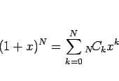 \begin{displaymath}
(1+x)^N=\sum_{k=0}^N{}_{N}\!C_{k}x^k\end{displaymath}
