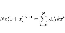 \begin{displaymath}
Nx(1+x)^{N-1}=\sum_{k=0}^N{}_{N}\!C_{k}kx^k\end{displaymath}