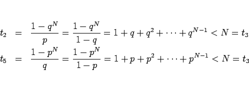 \begin{eqnarray*}t_2
&=&
\frac{1-q^N}{p}=\frac{1-q^N}{1-q}=1+q+q^2+\cdots +q^{...
...
\frac{1-p^N}{q}=\frac{1-p^N}{1-p}=1+p+p^2+\cdots +p^{N-1}<N=t_3\end{eqnarray*}