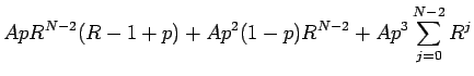 $\displaystyle ApR^{N-2}(R-1+p) + Ap^2(1-p) R^{N-2} + Ap^3\sum_{j=0}^{N-2} R^j$