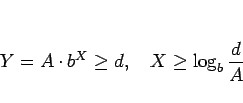 \begin{displaymath}
Y = A\cdot b^X \geq d, \hspace{1zw}X\geq \log_b\frac{d}{A}
\end{displaymath}