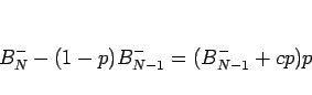 \begin{displaymath}
B^-_N - (1-p)B^-_{N-1} = (B^-_{N-1}+cp)p
\end{displaymath}