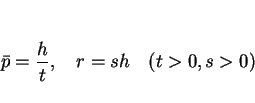\begin{displaymath}
\bar{p}=\frac{h}{t},\hspace{1zw}r=sh\hspace{1zw}(t>0, s>0)
\end{displaymath}