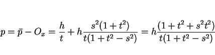 \begin{displaymath}
p = \bar{p}-O_x = \frac{h}{t}+h\frac{s^2(1+t^2)}{t(1+t^2-s^2)}
= h\frac{(1+t^2+s^2t^2)}{t(1+t^2-s^2)}\end{displaymath}