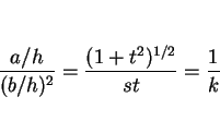 \begin{displaymath}
\frac{a/h}{(b/h)^2} =\frac{(1+t^2)^{1/2}}{st}=\frac{1}{k}
\end{displaymath}