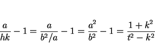 \begin{displaymath}
\frac{a}{hk}-1 = \frac{a}{b^2/a}-1 = \frac{a^2}{b^2}-1 = \frac{1+k^2}{t^2-k^2}\end{displaymath}