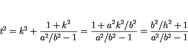 \begin{displaymath}
t^2=k^2+\frac{1+k^2}{a^2/b^2-1} = \frac{1+a^2k^2/b^2}{a^2/b^2-1}
=\frac{b^2/h^2+1}{a^2/b^2-1}
\end{displaymath}