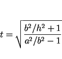 \begin{displaymath}
t = \sqrt{\frac{b^2/h^2+1}{a^2/b^2-1}}\end{displaymath}