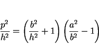 \begin{displaymath}
\frac{p^2}{h^2}=\left(\frac{b^2}{h^2}+1\right)\left(\frac{a^2}{b^2}-1\right)
\end{displaymath}