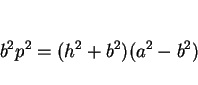 \begin{displaymath}
b^2p^2=(h^2+b^2)(a^2-b^2)\end{displaymath}