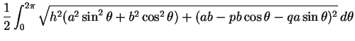 $\displaystyle \frac{1}{2}\int_0^{2\pi}\sqrt{h^2(a^2\sin^2\theta+b^2\cos^2\theta)
+(ab-pb\cos\theta-qa\sin\theta)^2}\, d\theta$