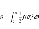 \begin{displaymath}
S=\int_0^\alpha \frac{1}{2}f(\theta)^2d\theta
\end{displaymath}