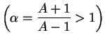 $\displaystyle \left(\alpha=\frac{A+1}{A-1}>1\right)$