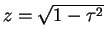 $z=\sqrt{1-\tau^2}$