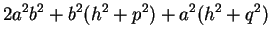 $\displaystyle 2a^2b^2+b^2(h^2+p^2)+a^2(h^2+q^2)$